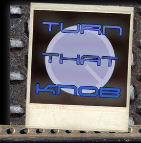 turn that knob